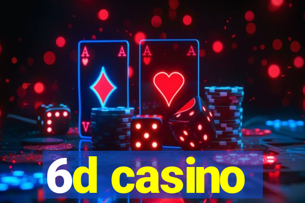 6d casino